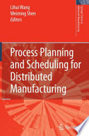 Process planning and scheduling for distributed manufacturing /
