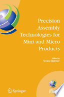 Precision assembly technologies for mini and micro products : proceedings of the IFIP TC5 WG5.5 Third International Precision Assembly Seminar (IPAS '2006), 19-21 February 2006, Bad Hofgastein, Austria /