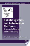Robotic systems and autonomous platforms : advances in materials and manufacturing /