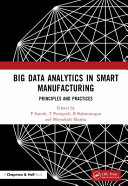 Big data analytics in smart manufacturing : principles and practices /