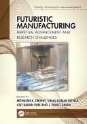 Futuristic manufacturing : perpetual advancement and research challenges /