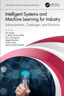 Intelligent systems and machine learning for industry : advancements, challenges and practices /