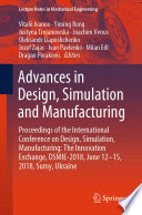 Advances in Design, Simulation and Manufacturing : Proceedings of the International Conference on Design, Simulation, Manufacturing: The Innovation Exchange, DSMIE-2018, June 12-15, 2018, Sumy, Ukraine /