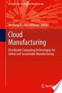 Cloud manufacturing : distributed computing technologies for global and sustainable manufacturing /