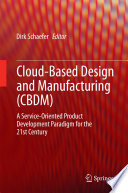 Cloud-based design and manufacturing (CBDM) : a service-oriented product development paradigm for the 21st Century /