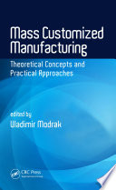 Mass customized manufacturing : theoretical concepts and practical approaches /