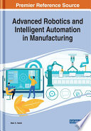 Handbook of research on advanced robotics and intelligent automation in manufacturing /