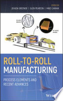 Roll-to-roll manufacturing : process elements and recent advances /