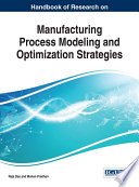Handbook of research on manufacturing process modeling and optimization strategies /