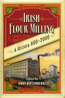 Irish flour milling : a history 600-2000 /