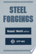 Steel forgings : a symposium sponsored by ASTM Committee A-1 on steel, stainless steel, and related alloys, Williamsburg, VA, 28-30 Nov., 1984 /