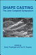 Shape casting : the John Campbell Symposium : proceedings of a symposium held at the 2005 TMS Annual Meeting, San Francisco, California, USA, February 13-17, 2005 /