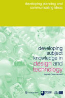 Developing subject knowledge in design and technology : developing, planning and communicating ideas /