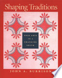 Shaping traditions : folk arts in a changing South : a catalog of the Goizueta Folklife Gallery at the Atlanta History Center /