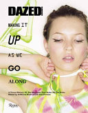 Dazed & confused : making it up as we go along : a visual history of the magazine that broke all the rules /