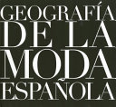 Geografía de la Moda Española = [Geography of Spanish fashion] /