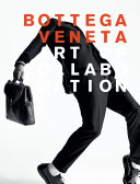 Bottega Veneta : art of collaboration : campaign image, 2002-2016 /