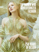 The women who revolutionized fashion : 250 years of design /