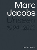 Marc Jacobs : unseen, 1994-2012 /