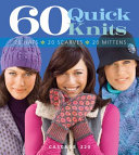 60 quick knits : 20 hats, 20 scarves, 20 mittens in Cascade 220 /