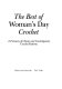 The Best of Woman's day crochet : a treasury of classic and contemporary crochet patterns.