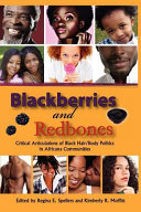 Blackberries and redbones : critical articulations of black hair/body politics in Africana communities /