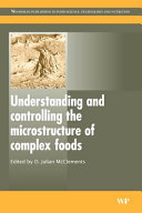 Understanding and controlling the microstructure of complex foods /