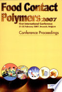 Food contact polymers 2007 : first international conference, 21-22 February 2007, Brussels, Belgium.