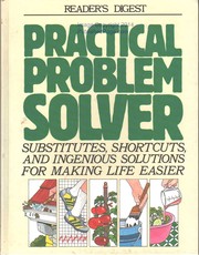 Reader's digest practical problem solver : substitutes, shortcuts, and ingenious solutions for making life easier.