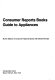 Consumer Reports Books guide to appliances /