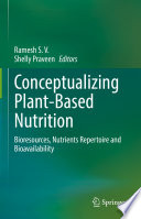 Conceptualizing Plant-Based Nutrition : Bioresources, Nutrients Repertoire and Bioavailability /