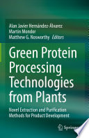 Green Protein Processing Technologies from Plants : Novel Extraction and Purification Methods for Product Development /