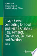 Image Based Computing for Food and Health Analytics: Requirements, Challenges, Solutions and Practices : IBCFHA /