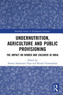 Undernutrition, agriculture and public provisioning : the impact on women and children in India /