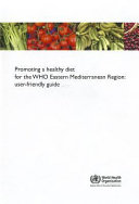 Promoting a healthy diet for the WHO Eastern Mediterranean Region : user-friendly guide.