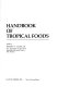Handbook of tropical foods /