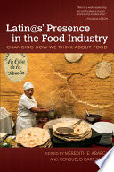 Latin@s' presence in the food industry : changing how we think about food /