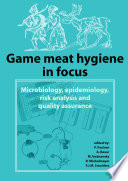 Game meat hygiene in focus : microbiology, epidemiology, risk analysis, and quality assurance /
