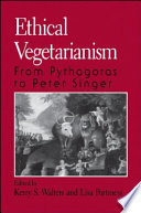 Ethical vegetarianism : from Pythagoras to Peter Singer /