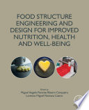 Food structure engineering and design for improved nutrition, health and well-being /