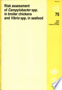 Risk assessment of Campylobacter spp. in broiler chickens and Vibrio spp. in seafood : report of a Joint FAO/WHO Expert Consultation, Bangkok, Thailand, 5-9 August 2002.