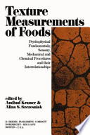 Texture measurements of food ; psychophysical fundamentals, sensory, mechanical, and chemical procedures, and their interrelationships /
