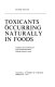 Toxicants occurring naturally in foods.
