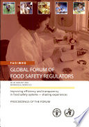 Improving efficiency and transparency in food safety systems - sharing experiences : proceedings of the Forum : Global Forum of Food Safety Regulators, 28-30 January 2002, Marrakesh, Morocco.