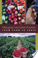 Managing food safety practices from farm to table : workshop summary /