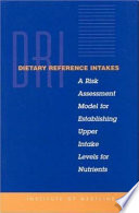 Dietary reference intakes : a risk assessment model for establishing upper intake levels for nutrients /