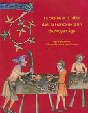 La cuisine et la table dans la france de la fin du moyen-age : contenus et contenants du XIVe au XVIe siècle /
