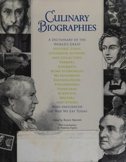 Culinary biographies : a dictionary of the world's great historic chefs, cookbook authors and collectors, farmers, gourmets, home economists, nutritionists, restaurateurs, philosophers, physicians, scientists, writers, and others who influenced the way we eat today /