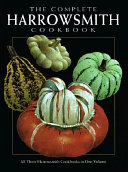 The complete Harrowsmith cookbook : all three Harrowsmith cookbooks in one volume : classic & creative cuisine /