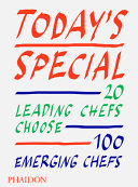 Today's special : 20 leading chefs choose 100 emerging chefs /